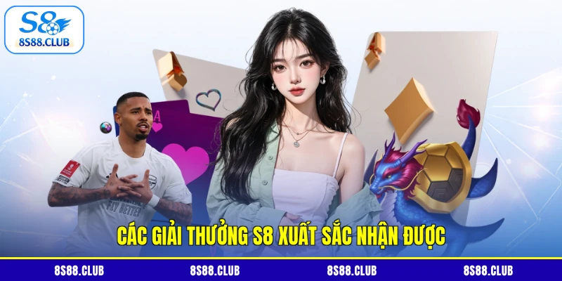 Các giải thưởng S8 xuất sắc nhận được