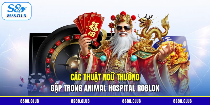 Các thuật ngữ thường gặp trong Animal Hospital Roblox