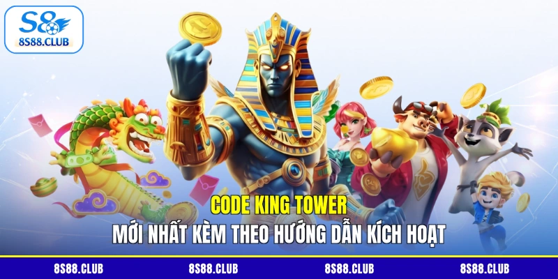 Code King Tower mới nhất kèm theo hướng dẫn kích hoạt