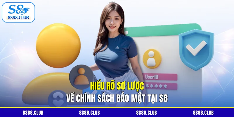 Hiểu rõ sơ lược về Chính sách bảo mật tại S8