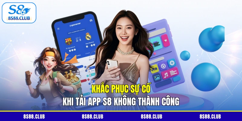 Khắc phục sự cố khi tải app S8 không thành công