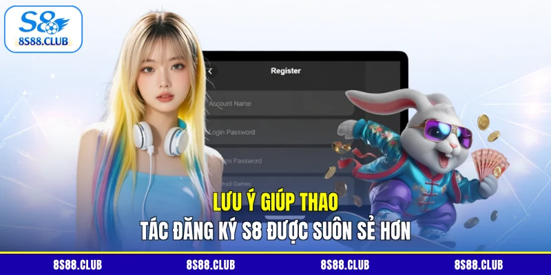 Lưu ý giúp thao tác đăng ký S8 được suôn sẻ hơn