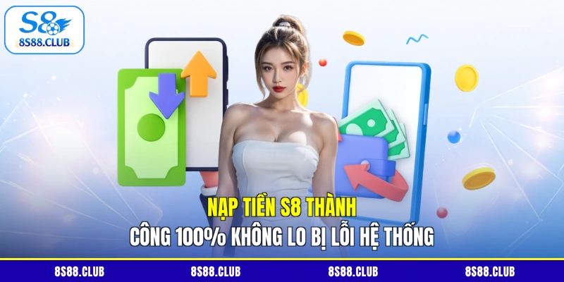 Nạp Tiền S8 - Thành Công 100% Không Lo Bị Lỗi Hệ Thống