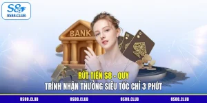 Rút Tiền S8 - Quy Trình Nhận Thưởng Siêu Tốc Chỉ 3 Phút
