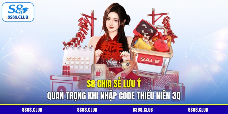S8 chia sẻ lưu ý quan trọng khi nhập code Thiếu Niên 3Q