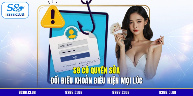 S8 có quyền sửa đổi điều khoản điều kiện mọi lúc
