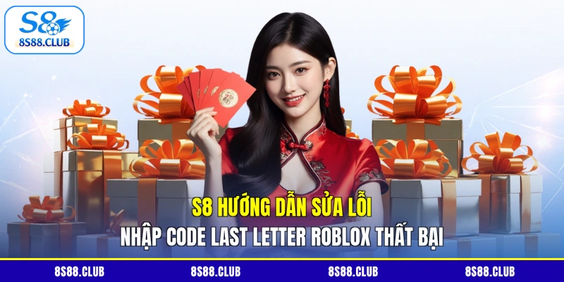 S8 hướng dẫn sửa lỗi nhập code Last Letter Roblox thất bại