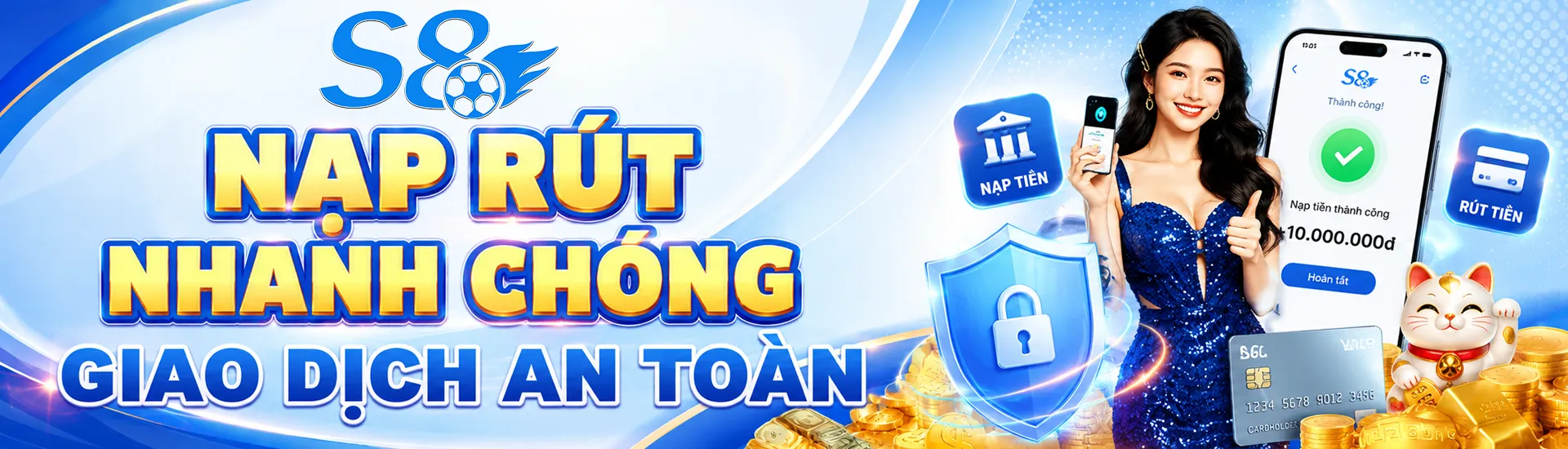 S8 - Nạp Rút Nhanh Chóng, Giao Dịch An Toàn