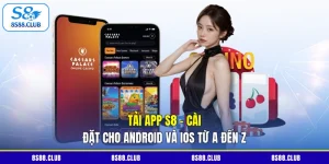 Tải App S8 - Cài Đặt Cho Android Và IOS Từ A Đến Z
