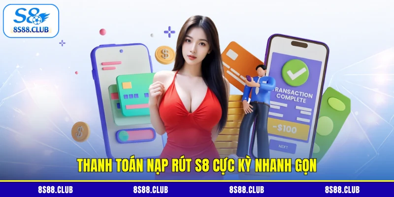 Thanh toán nạp rút S8 cực kỳ nhanh gọn