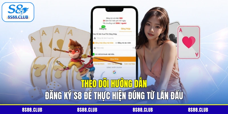 Theo dõi hướng dẫn đăng ký S8 để thực hiện đúng từ lần đầu